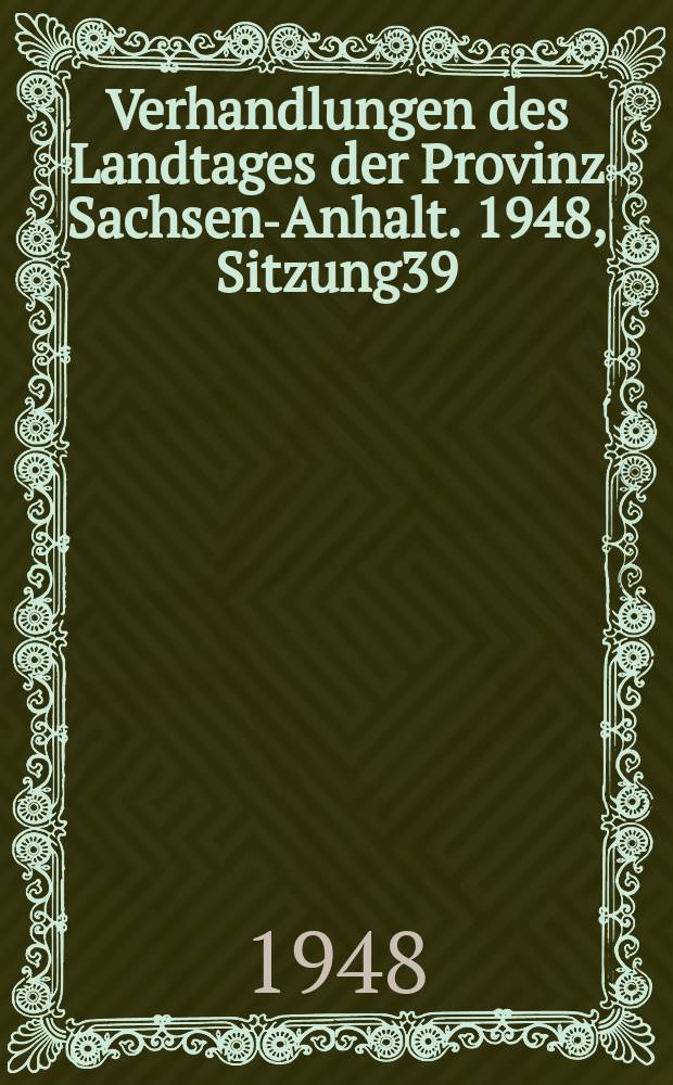 Verhandlungen des Landtages der Provinz Sachsen-Anhalt. 1948, Sitzung39/40