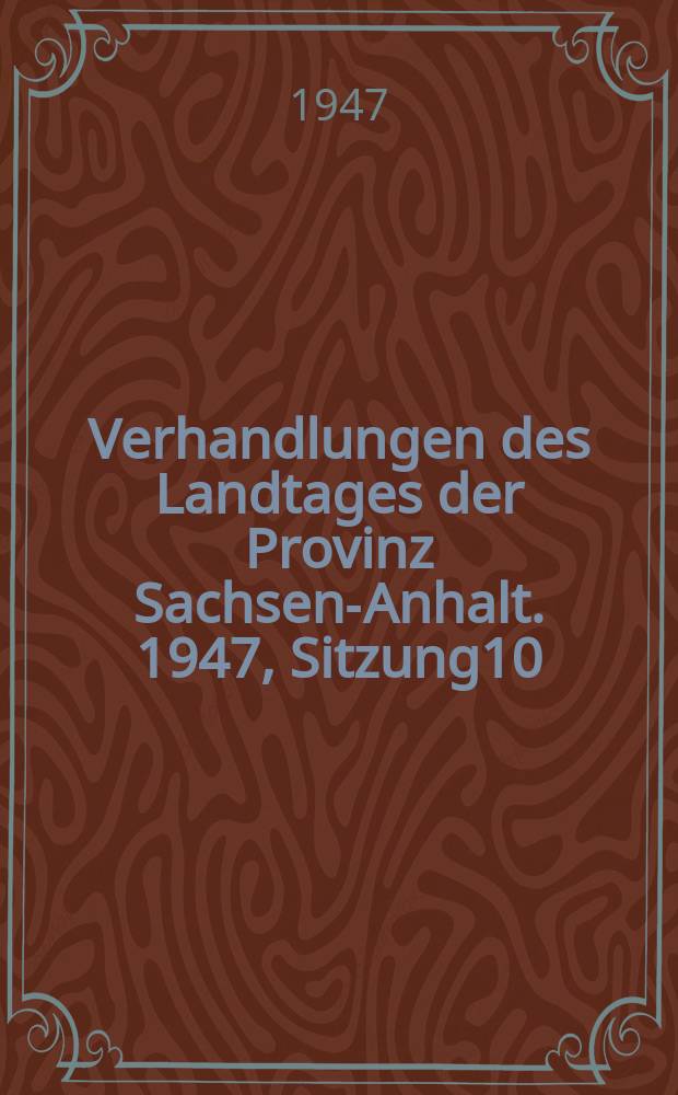 Verhandlungen des Landtages der Provinz Sachsen-Anhalt. 1947, Sitzung10