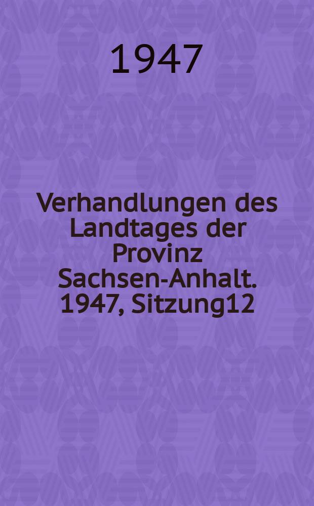 Verhandlungen des Landtages der Provinz Sachsen-Anhalt. 1947, Sitzung12