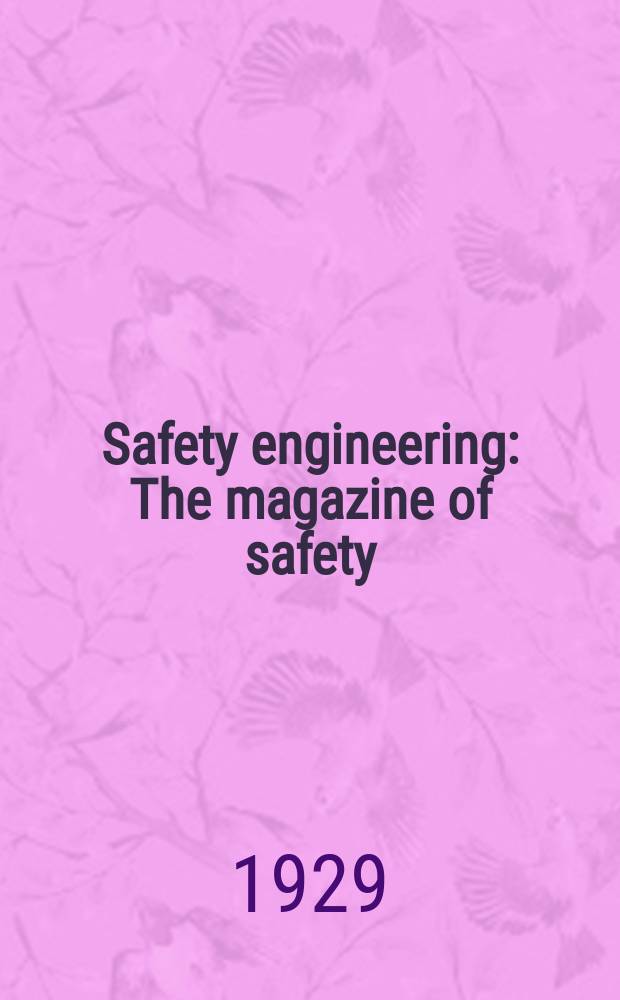 Safety engineering : The magazine of safety (with which has been combined Protection engineering, Conservation and Fire prevention)