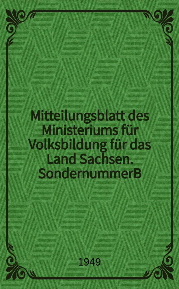Mitteilungsblatt des Ministeriums für Volksbildung für das Land Sachsen. SondernummerB : Februar, 1949