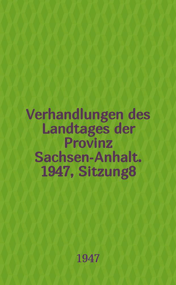Verhandlungen des Landtages der Provinz Sachsen-Anhalt. 1947, Sitzung8