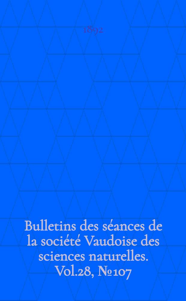 Bulletins des séances de la société Vaudoise des sciences naturelles. Vol.28, №107