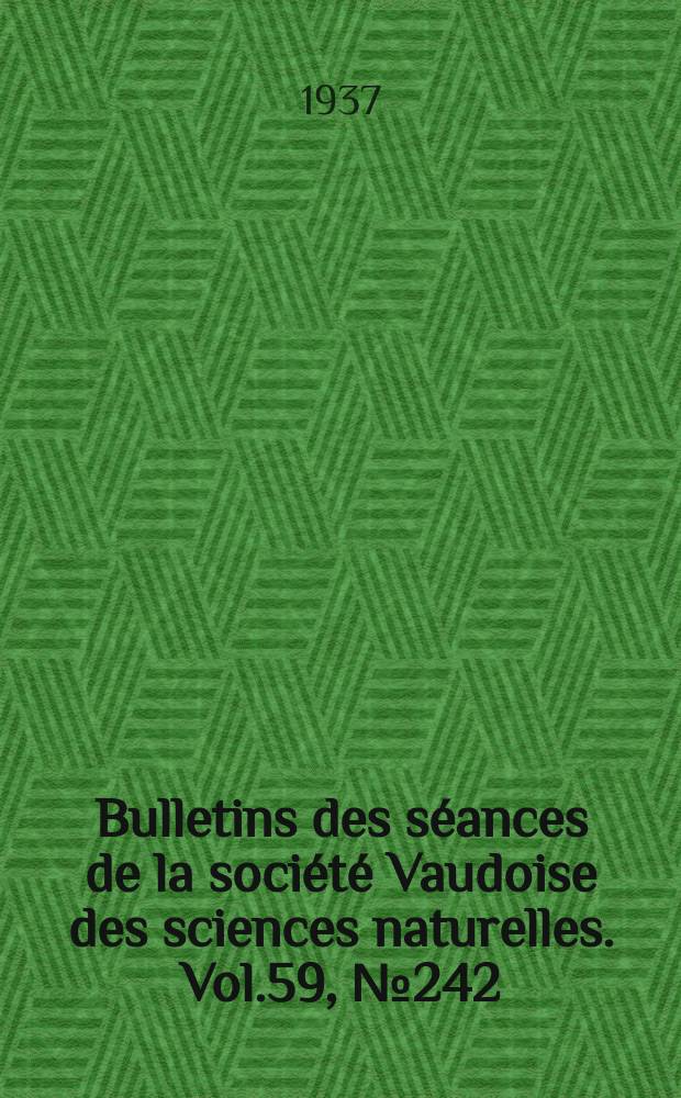 Bulletins des séances de la société Vaudoise des sciences naturelles. Vol.59, №242