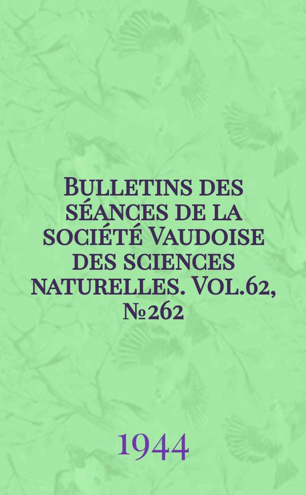 Bulletins des séances de la société Vaudoise des sciences naturelles. Vol.62, №262