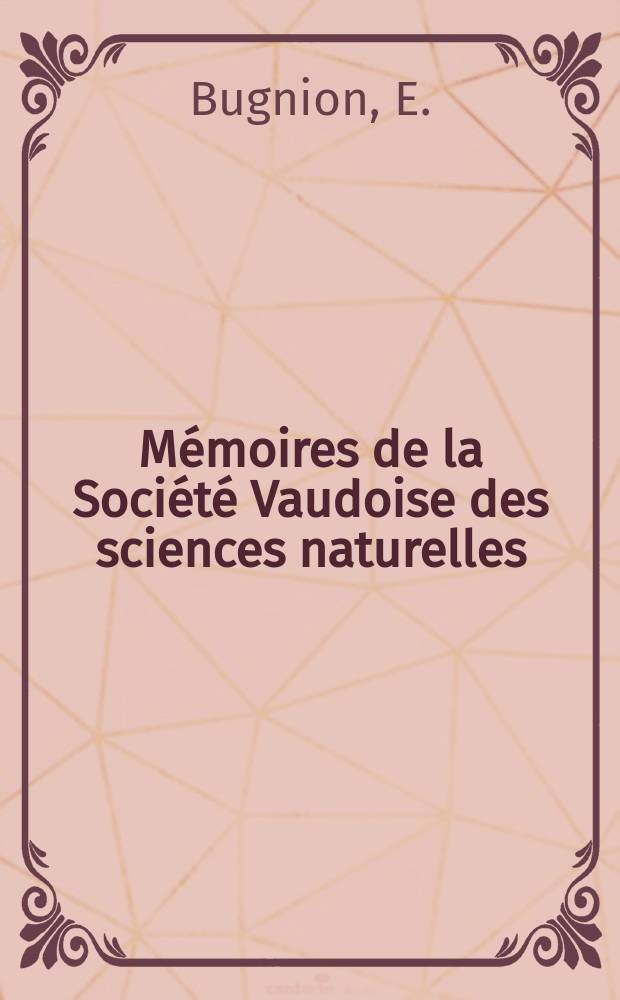 Mémoires de la Société Vaudoise des sciences naturelles : Publ. sous la dir. du Comité par M. S. Meylan. 1935, Vol.5, №2(33) : Les organes buccaux des ecrambycides