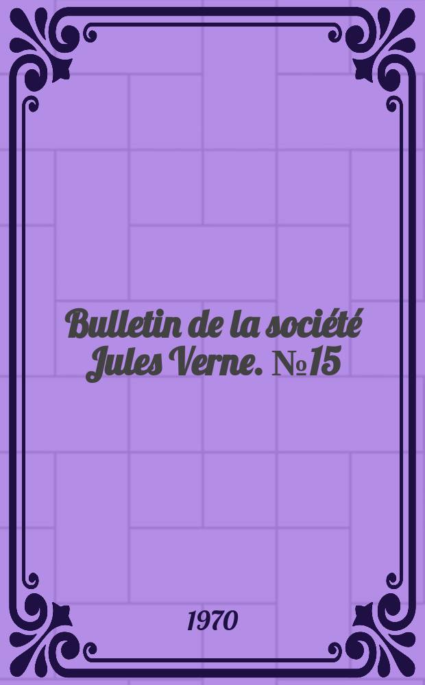 Bulletin de la société Jules Verne. №15