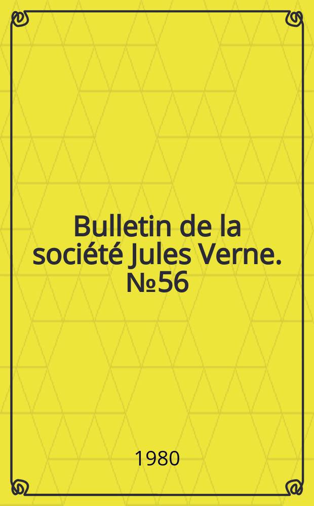 Bulletin de la soci&eacute;t&eacute; Jules Verne. №56