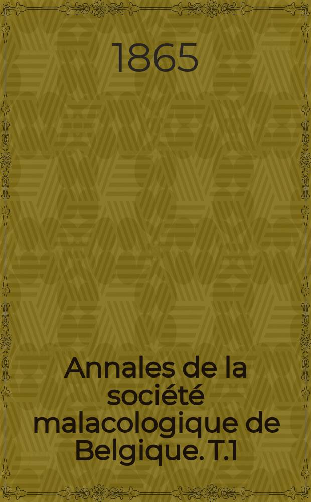 Annales de la société malacologique de Belgique. T.1 : 1863/1865