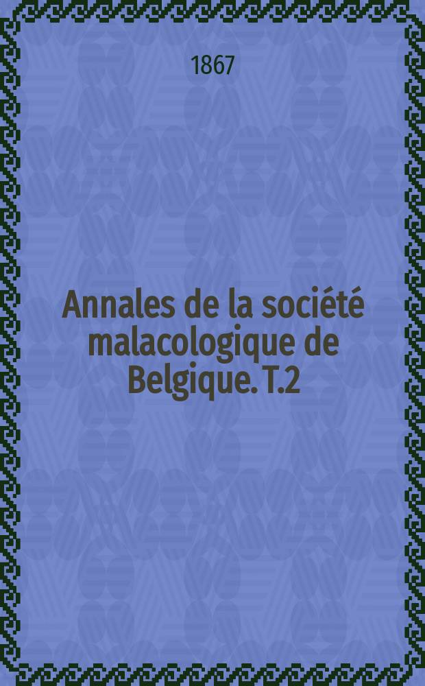 Annales de la société malacologique de Belgique. T.2 : 1866/1867