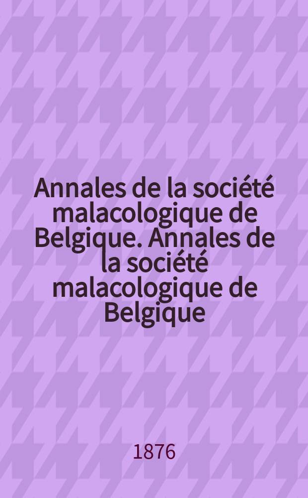Annales de la société malacologique de Belgique. Annales de la société malacologique de Belgique