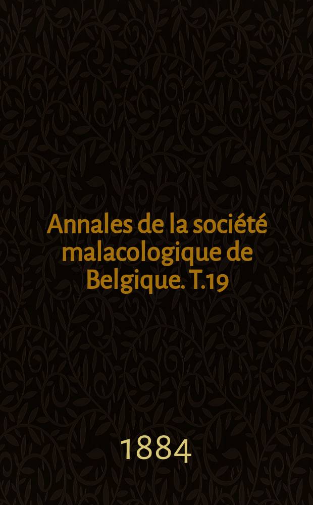 Annales de la société malacologique de Belgique. T.19(4)