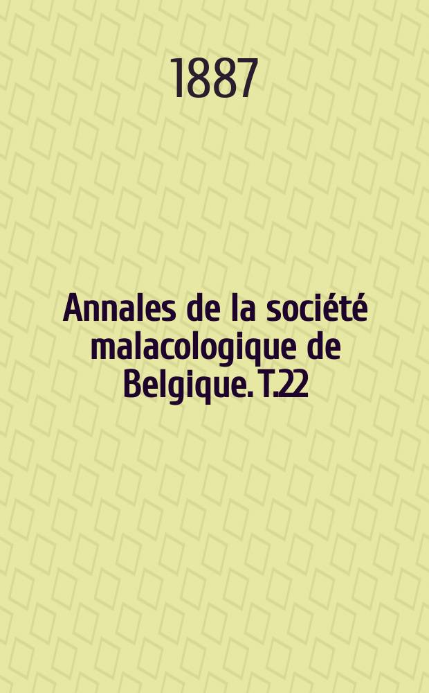 Annales de la société malacologique de Belgique. T.22(2)