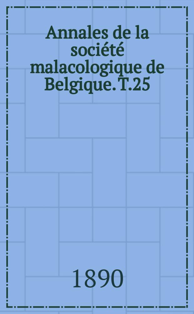 Annales de la société malacologique de Belgique. T.25(5)
