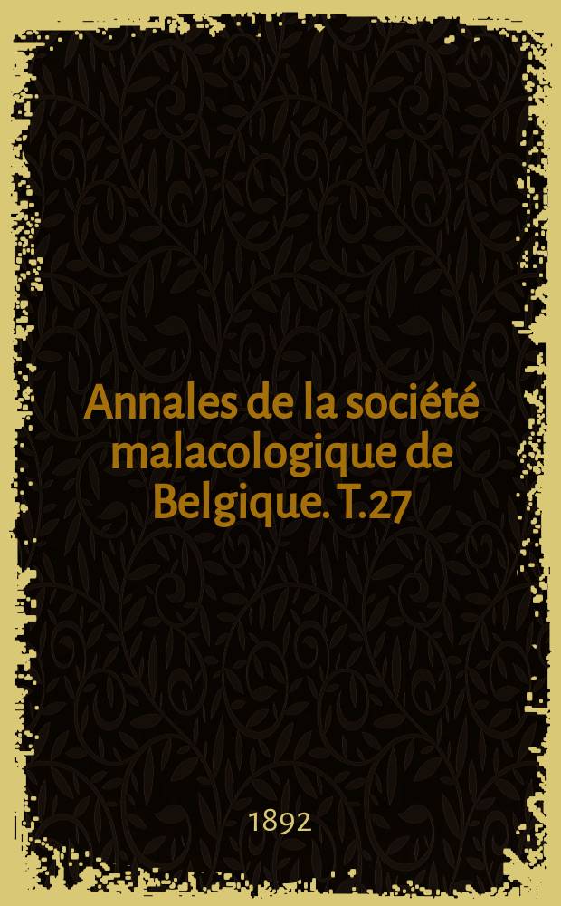Annales de la soci&eacute;t&eacute; malacologique de Belgique. T.27(7)