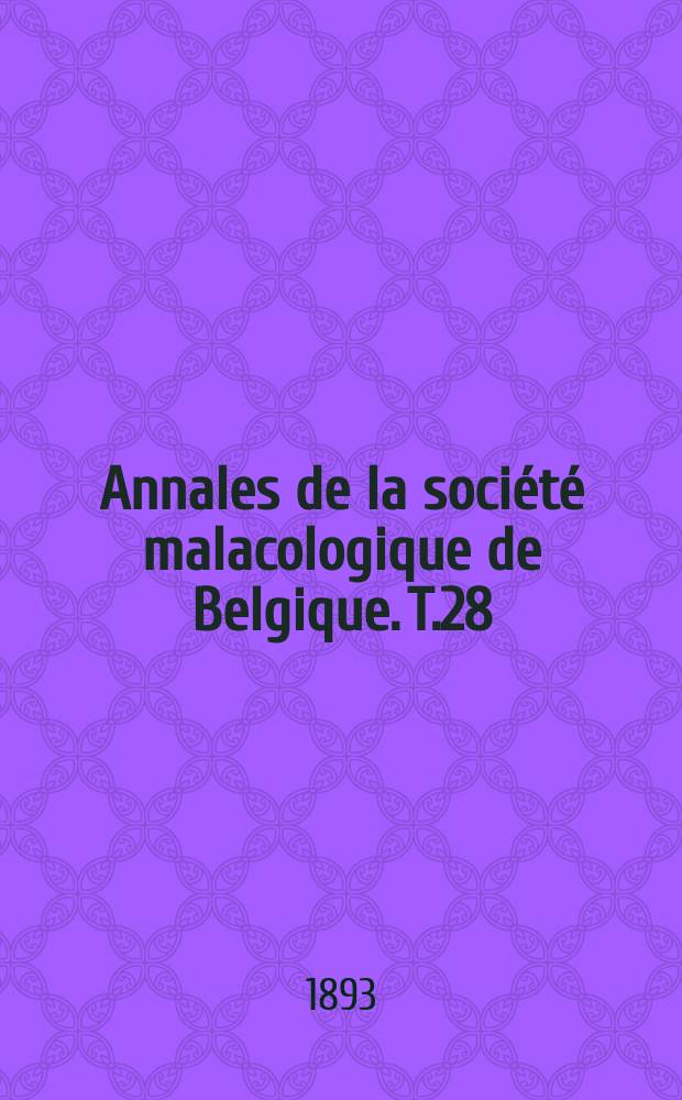 Annales de la société malacologique de Belgique. T.28