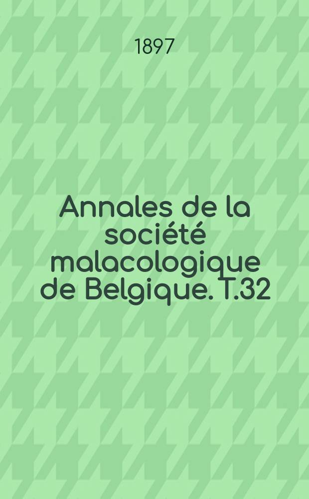 Annales de la société malacologique de Belgique. T.32
