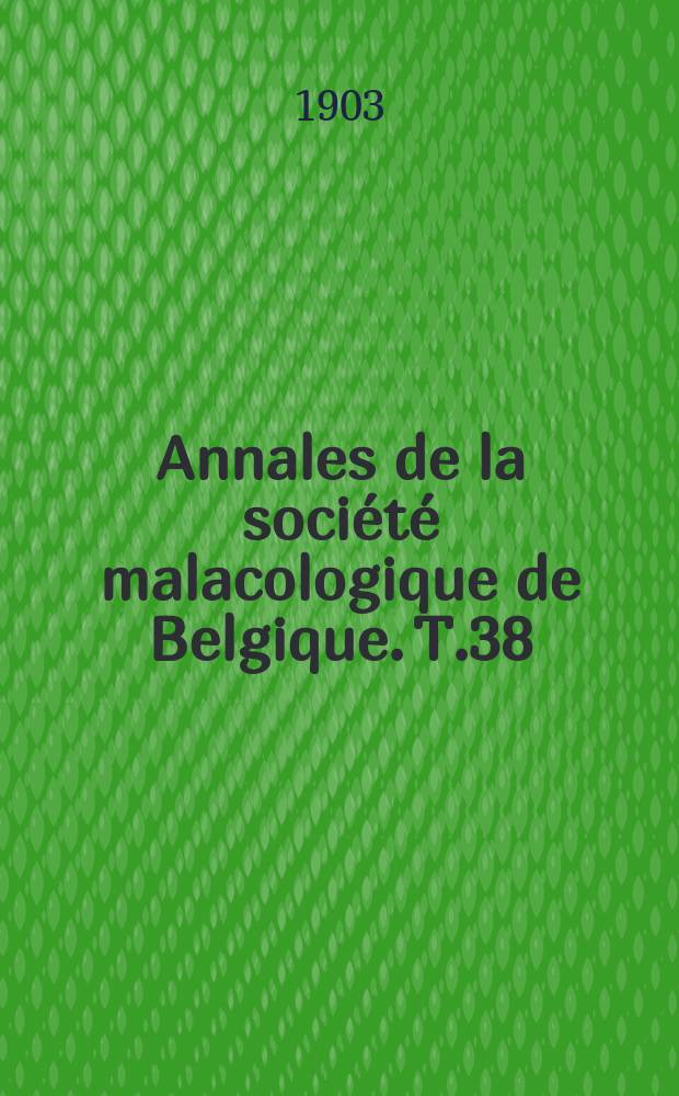 Annales de la société malacologique de Belgique. T.38