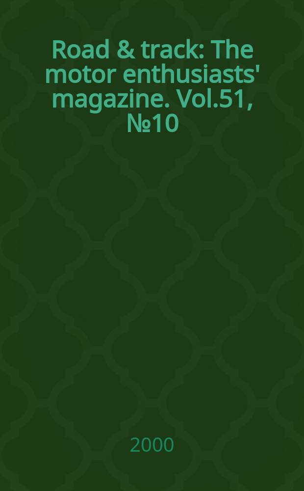 Road & track : The motor enthusiasts' magazine. Vol.51, №10
