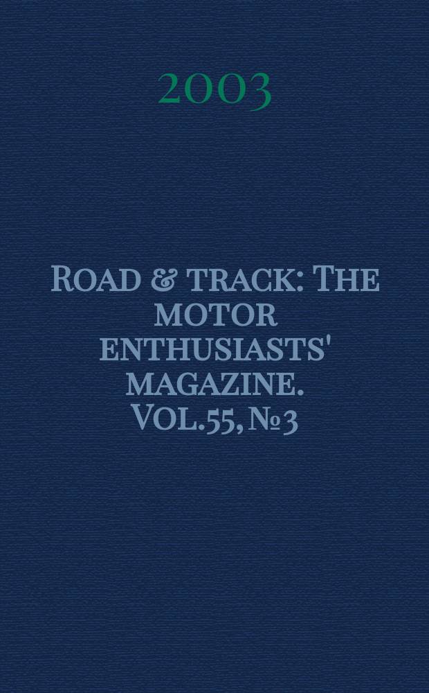 Road & track : The motor enthusiasts' magazine. Vol.55, №3