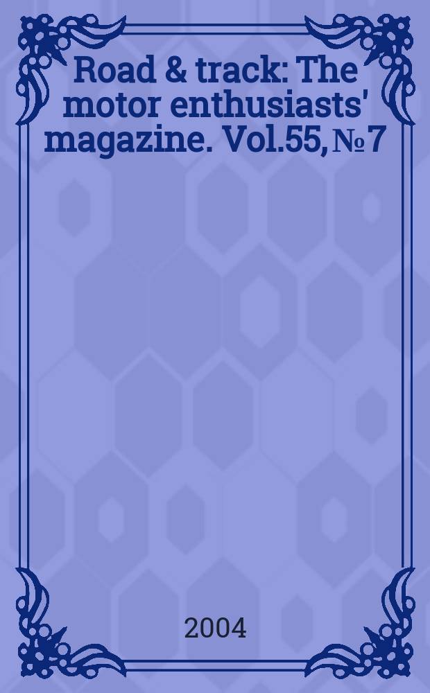 Road & track : The motor enthusiasts' magazine. Vol.55, №7
