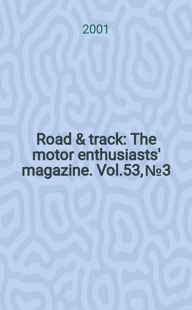 Road & track : The motor enthusiasts' magazine. Vol.53, №3