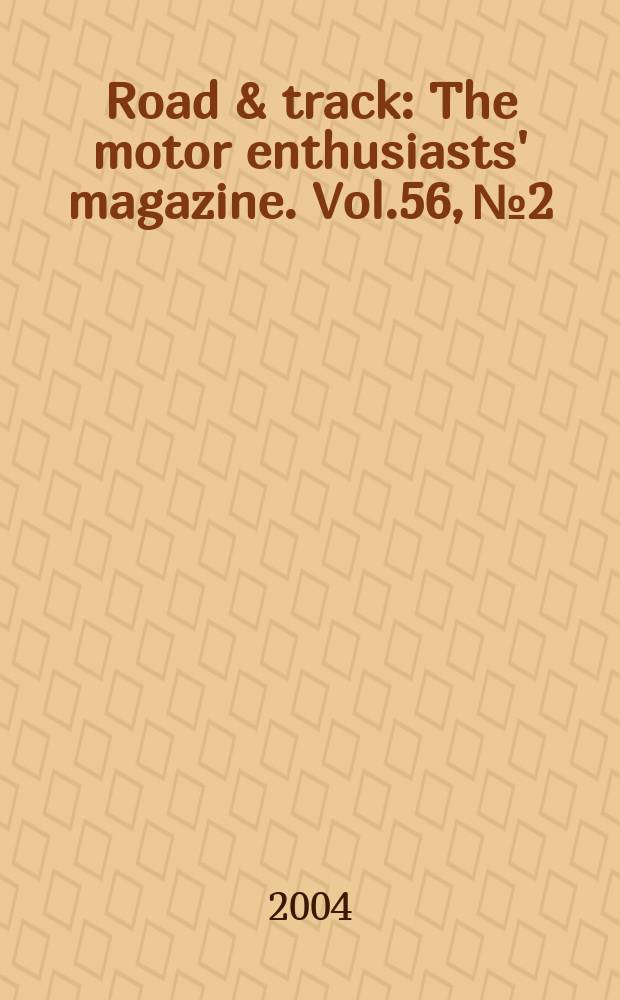 Road & track : The motor enthusiasts' magazine. Vol.56, №2