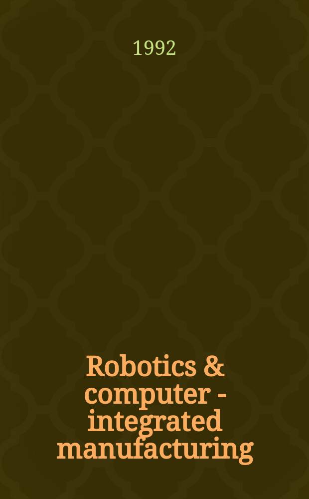 Robotics & computer - integrated manufacturing : An intern. j. Vol.9, №1 : Research and education in robotics and manufacturing systems