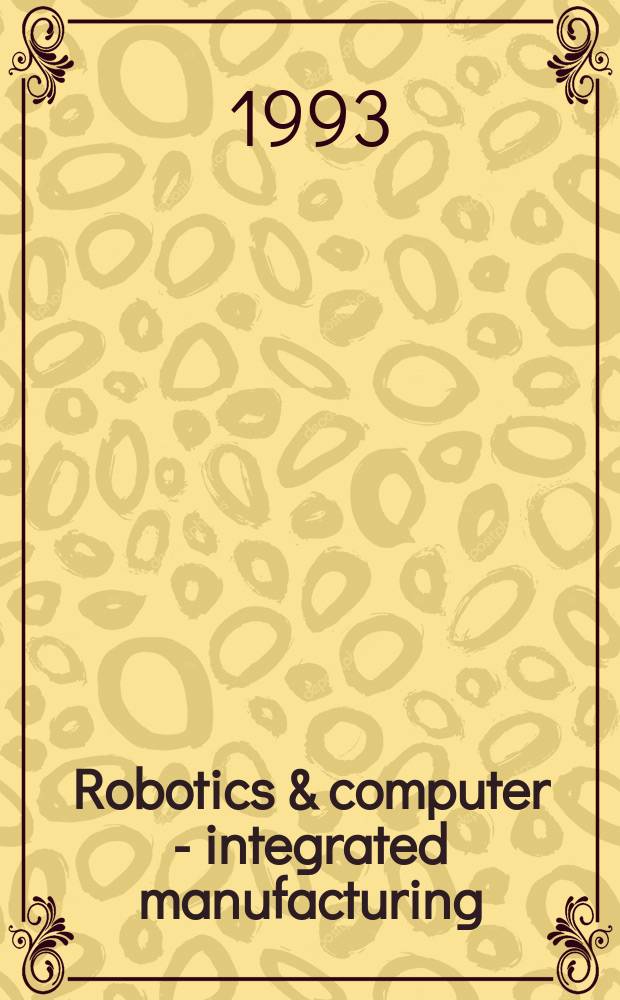 Robotics & computer - integrated manufacturing : An intern. j. Vol.10, №1/2 : International conference on the manufacturing science and technology of the future (5; 1991; Enscheda)