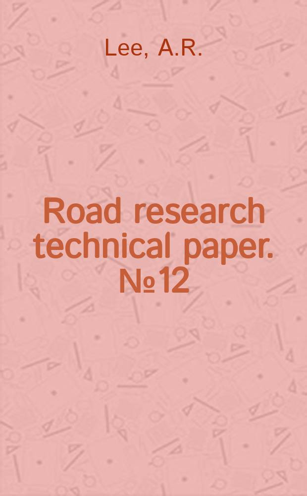 Road research technical paper. №12 : Properties of road tars and asphaltic bitumens in relation to road construction