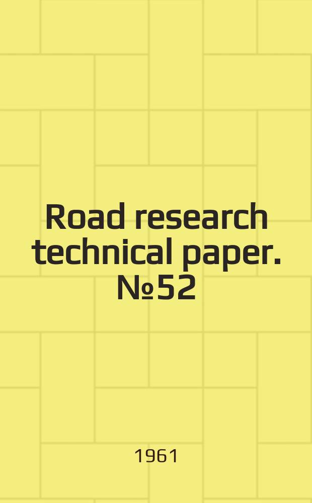 Road research technical paper. №52 : The use and control of vegetation on roads and airfields overseas