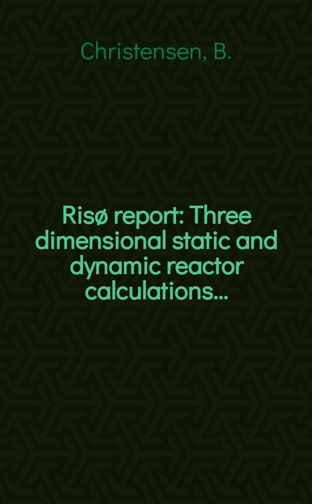 Risø report : Three dimensional static and dynamic reactor calculations ...