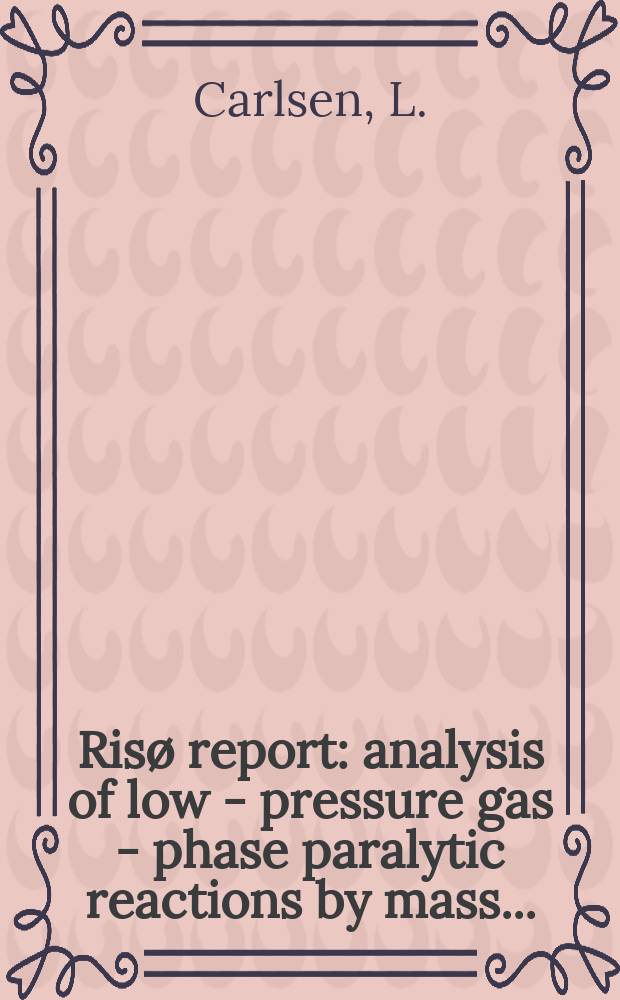 Risø report : analysis of low - pressure gas - phase paralytic reactions by mass ...
