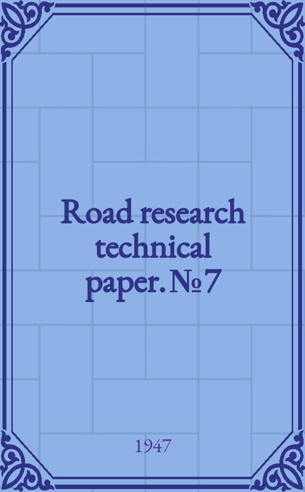 Road research technical paper. №7 : Impressions of roads and road research in North America