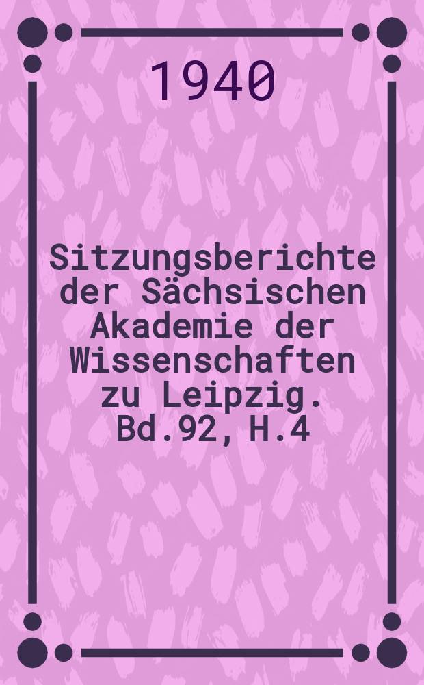 Sitzungsberichte der S&auml;chsischen Akademie der Wissenschaften zu Leipzig. Bd.92, [H.]4 : (Schlussheft)