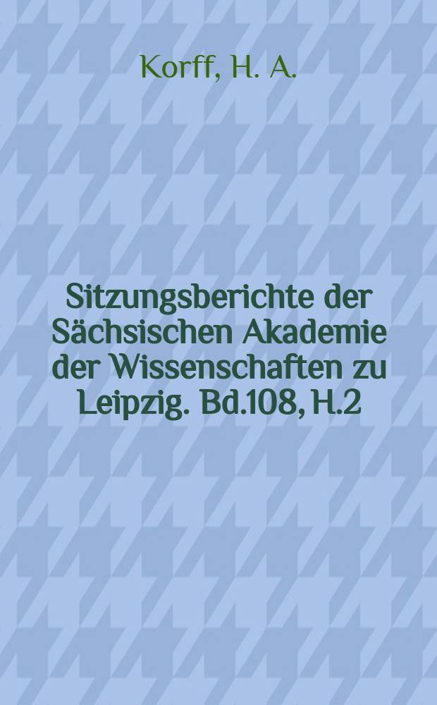 Sitzungsberichte der Sächsischen Akademie der Wissenschaften zu Leipzig. Bd.108, H.2 : Geistesgeschichte der Goetheschen Lyrik