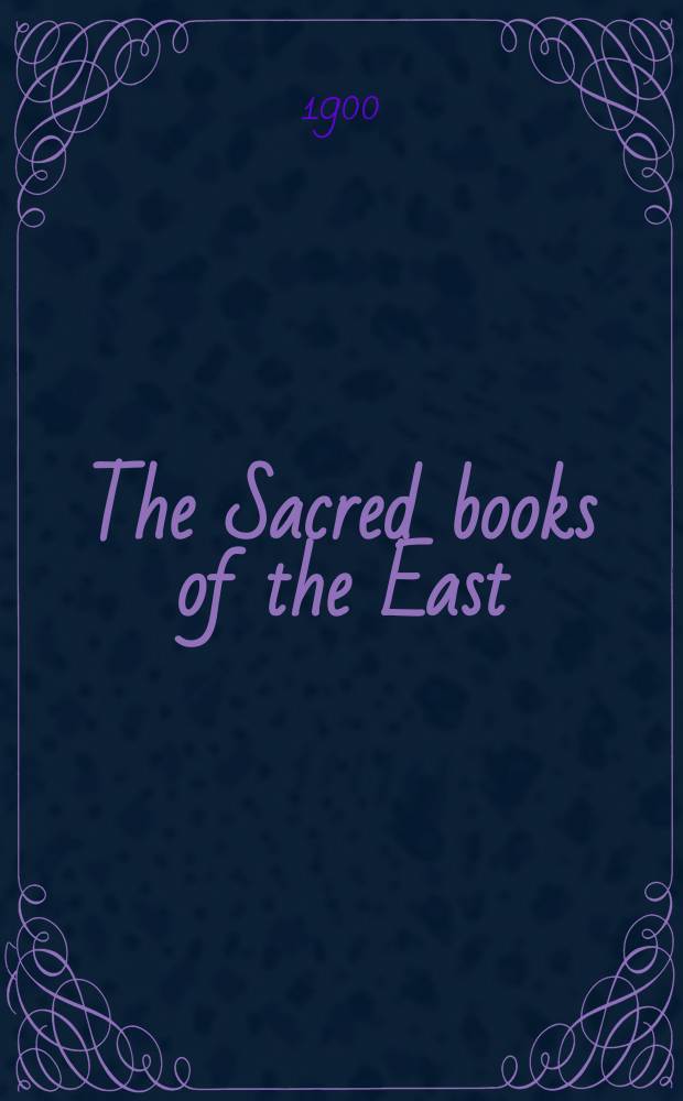 The Sacred books of the East : Transl. by various Oriental scholars