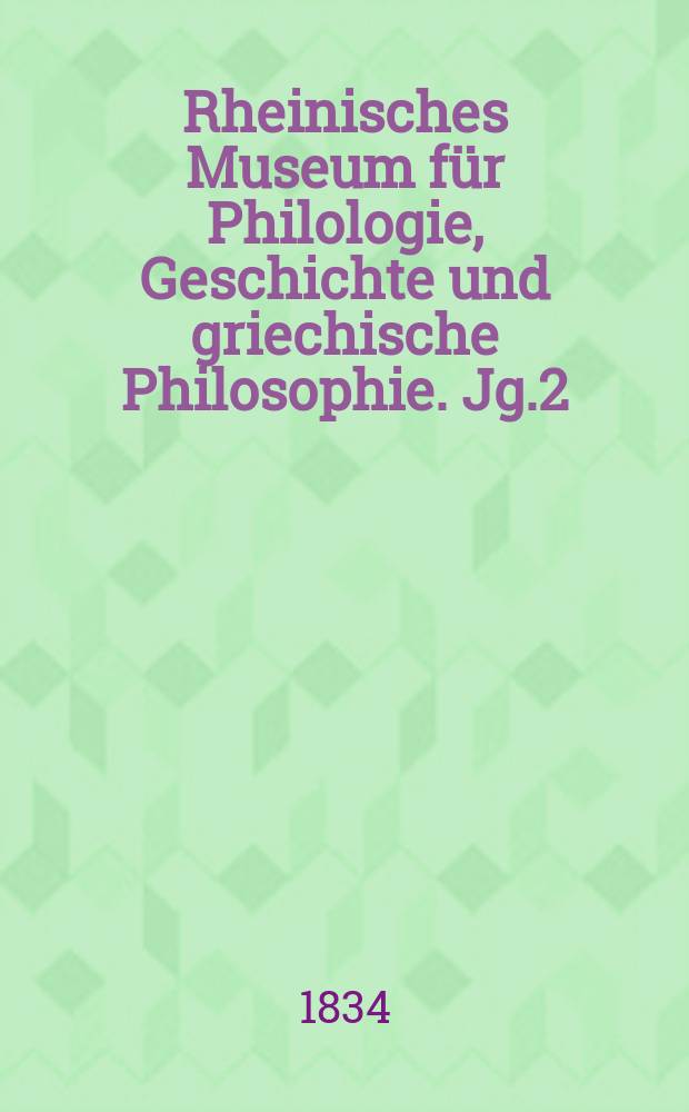 Rheinisches Museum für Philologie, Geschichte und griechische Philosophie. Jg.2