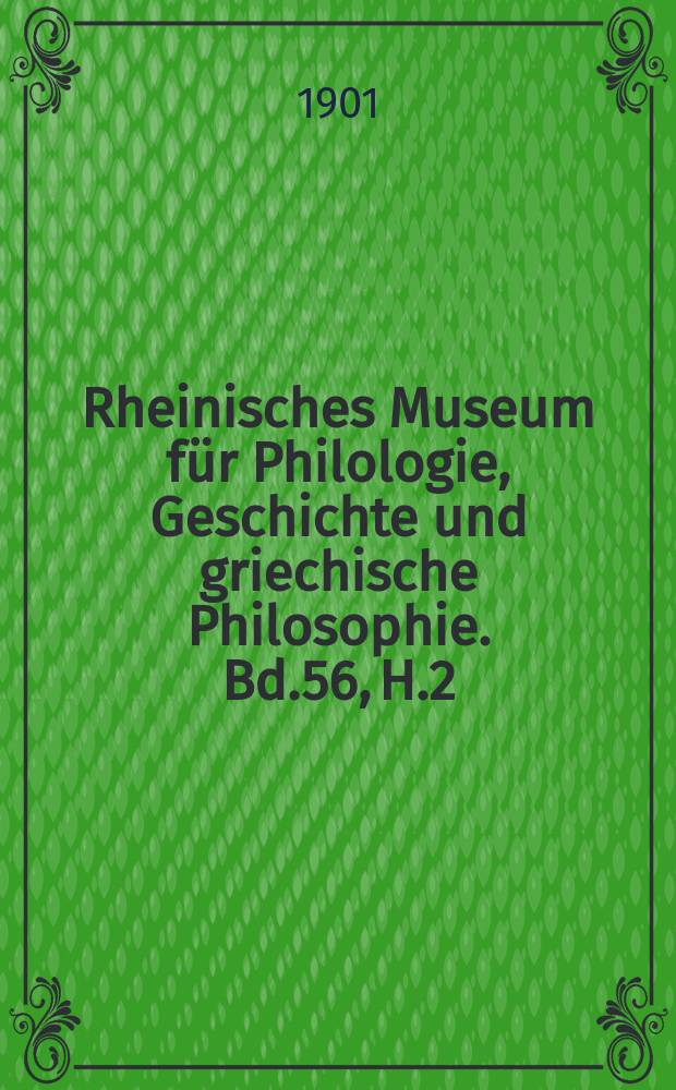Rheinisches Museum für Philologie, Geschichte und griechische Philosophie. Bd.56, H.2