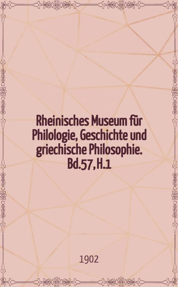 Rheinisches Museum für Philologie, Geschichte und griechische Philosophie. Bd.57, H.1
