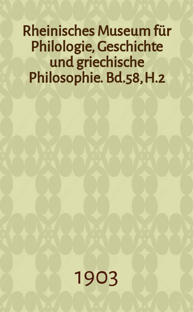 Rheinisches Museum für Philologie, Geschichte und griechische Philosophie. Bd.58, H.2