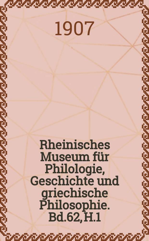 Rheinisches Museum für Philologie, Geschichte und griechische Philosophie. Bd.62, H.1
