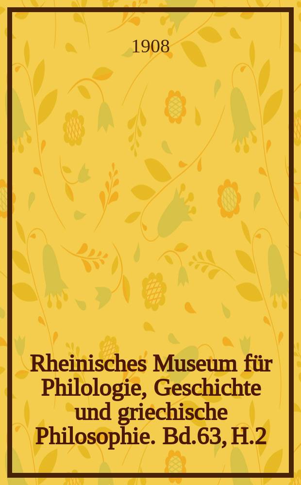 Rheinisches Museum für Philologie, Geschichte und griechische Philosophie. Bd.63, H.2