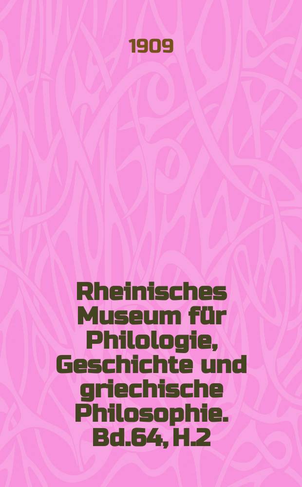 Rheinisches Museum für Philologie, Geschichte und griechische Philosophie. Bd.64, H.2