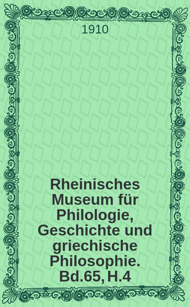 Rheinisches Museum für Philologie, Geschichte und griechische Philosophie. Bd.65, H.4