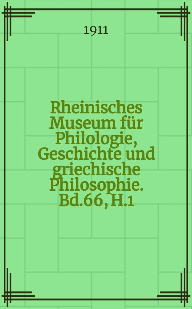 Rheinisches Museum für Philologie, Geschichte und griechische Philosophie. Bd.66, H.1