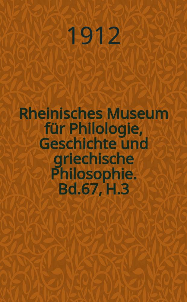 Rheinisches Museum für Philologie, Geschichte und griechische Philosophie. Bd.67, H.3