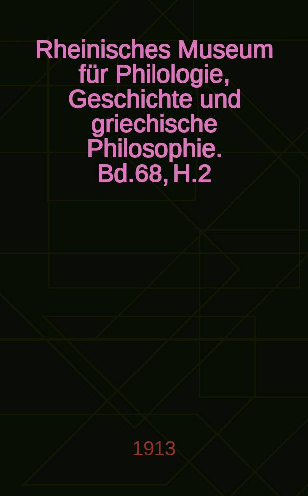 Rheinisches Museum für Philologie, Geschichte und griechische Philosophie. Bd.68, H.2