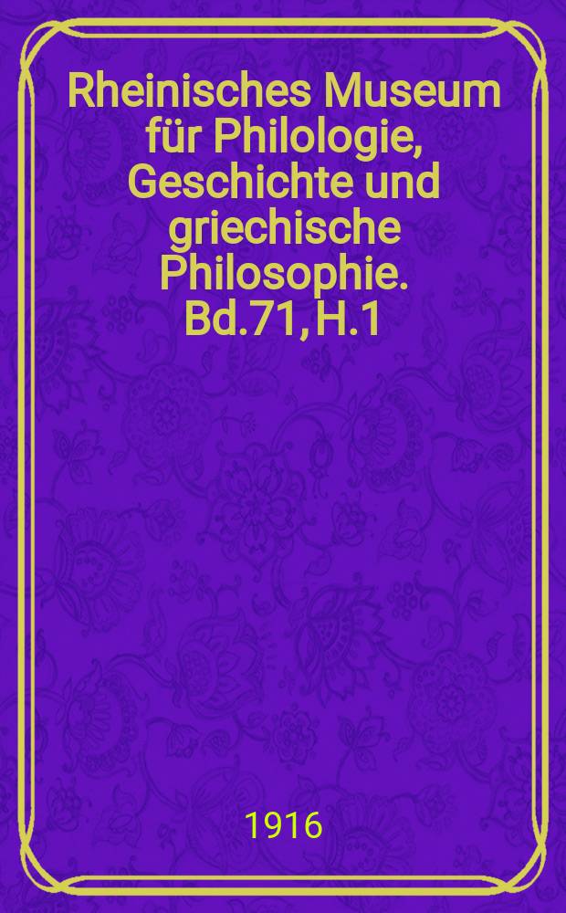 Rheinisches Museum für Philologie, Geschichte und griechische Philosophie. Bd.71, H.1