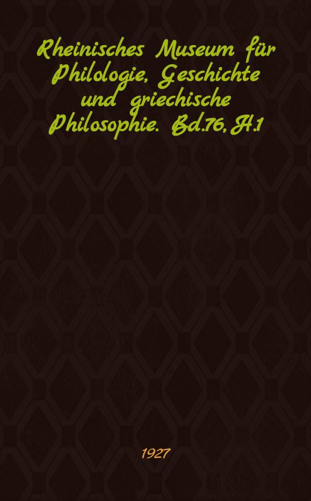 Rheinisches Museum für Philologie, Geschichte und griechische Philosophie. Bd.76, H.1